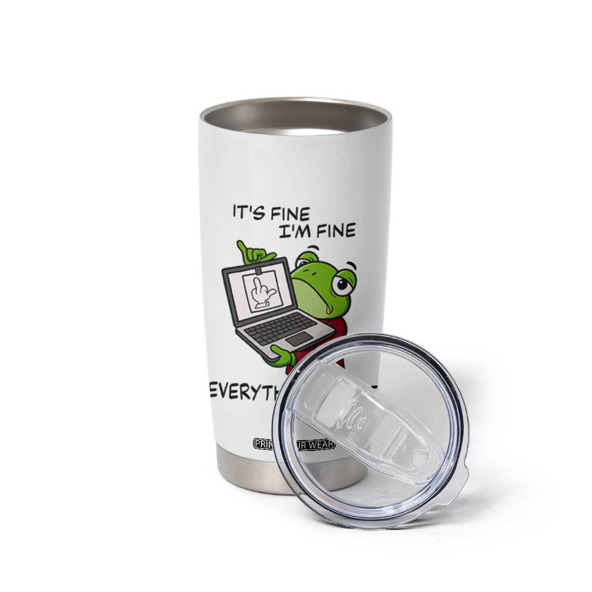 It Is Fine I Am Fine Everything Is Fine Tumbler Cup Attitude Frog TS12 Print Your Wear