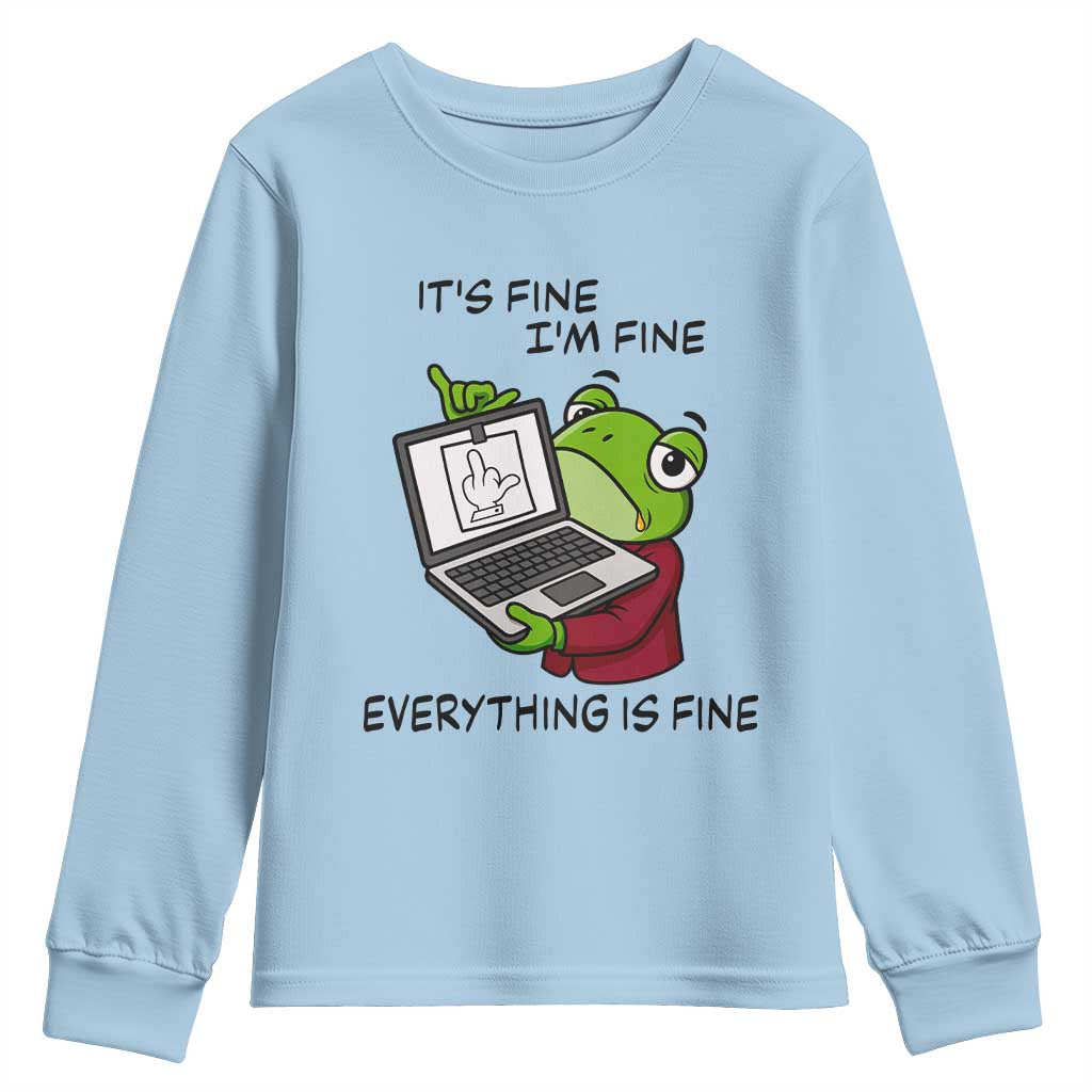 It Is Fine I Am Fine Everything Is Fine Youth Sweatshirt Attitude Frog TS12 Light Blue Print Your Wear