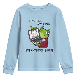 It Is Fine I Am Fine Everything Is Fine Youth Sweatshirt Attitude Frog TS12 Light Blue Print Your Wear