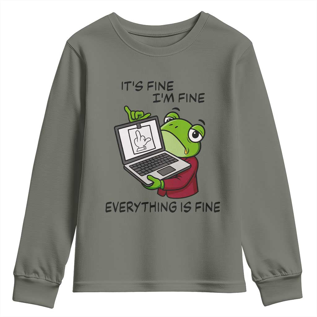 It Is Fine I Am Fine Everything Is Fine Youth Sweatshirt Attitude Frog TS12 Military Green Print Your Wear