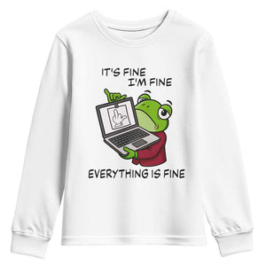 It Is Fine I Am Fine Everything Is Fine Youth Sweatshirt Attitude Frog TS12 White Print Your Wear