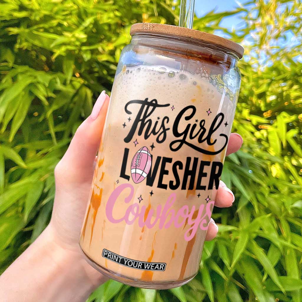 Funny Football Fan Gift Glass Can This Girl Loves Her Cowboys TS12 White Print Your Wear