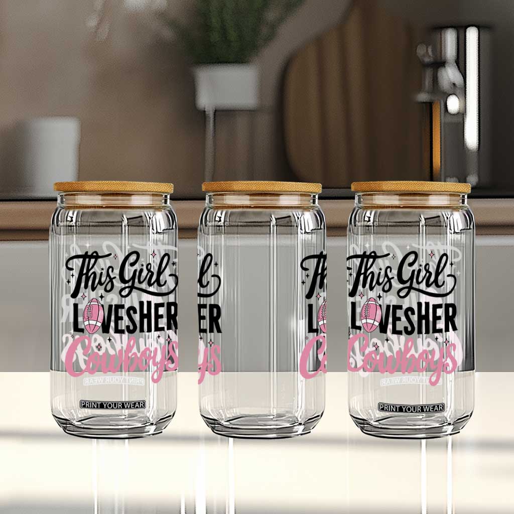 Funny Football Fan Gift Glass Can This Girl Loves Her Cowboys TS12 Print Your Wear