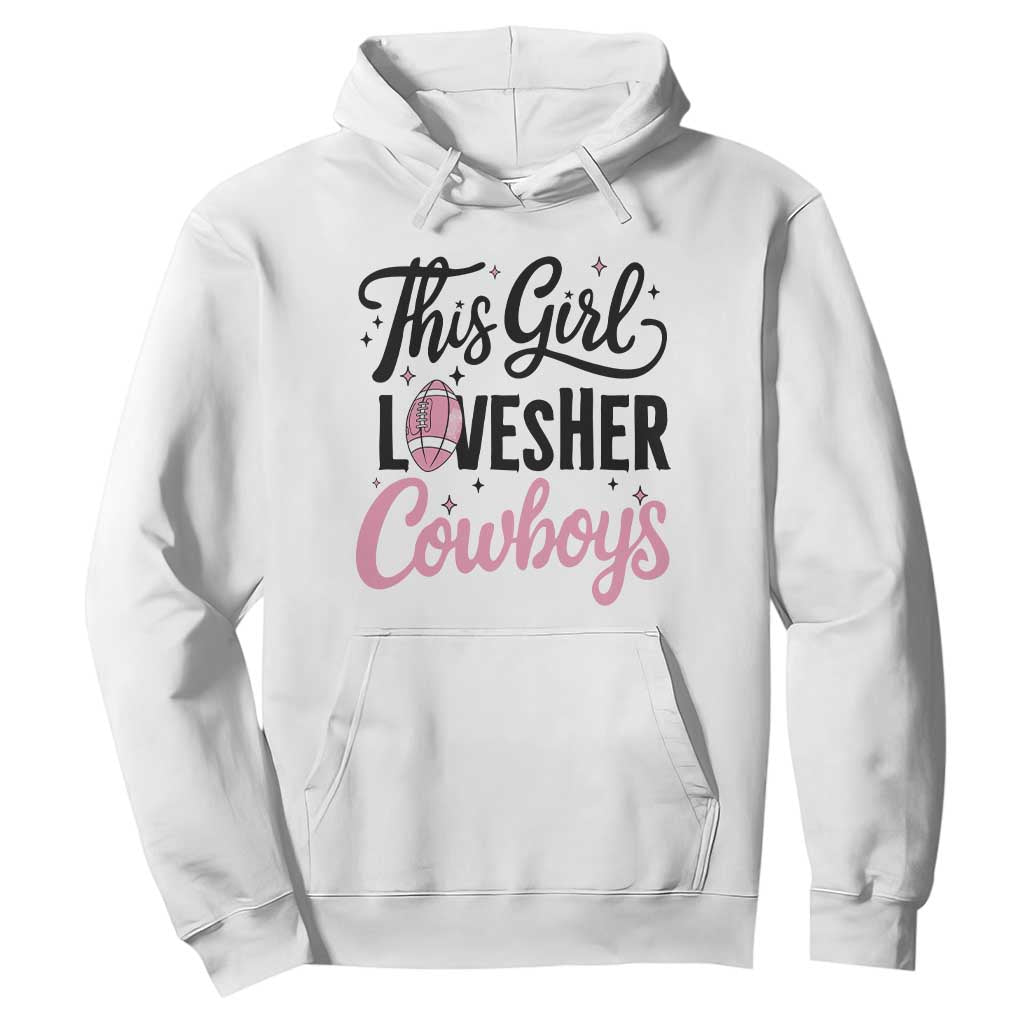 Funny Football Fan Gift Hoodie This Girl Loves Her Cowboys TS12 White Print Your Wear