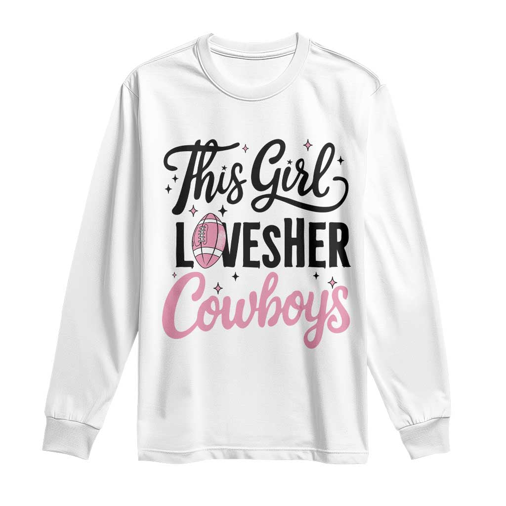 Funny Football Fan Gift Long Sleeve Shirt This Girl Loves Her Cowboys TS12 White Print Your Wear