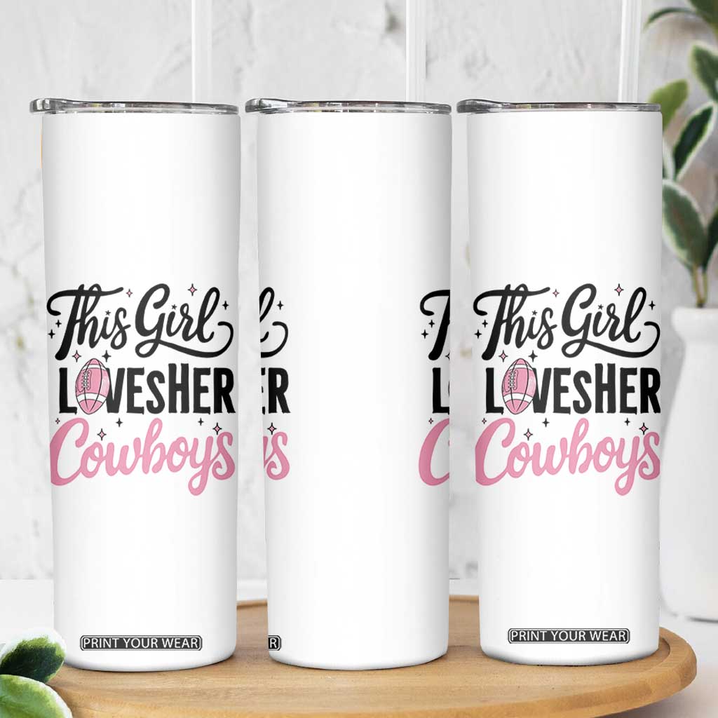 Funny Football Fan Gift Skinny Tumbler This Girl Loves Her Cowboys TS12 Print Your Wear