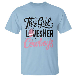 Funny Football Fan Gift T Shirt This Girl Loves Her Cowboys TS12 Light Blue Print Your Wear
