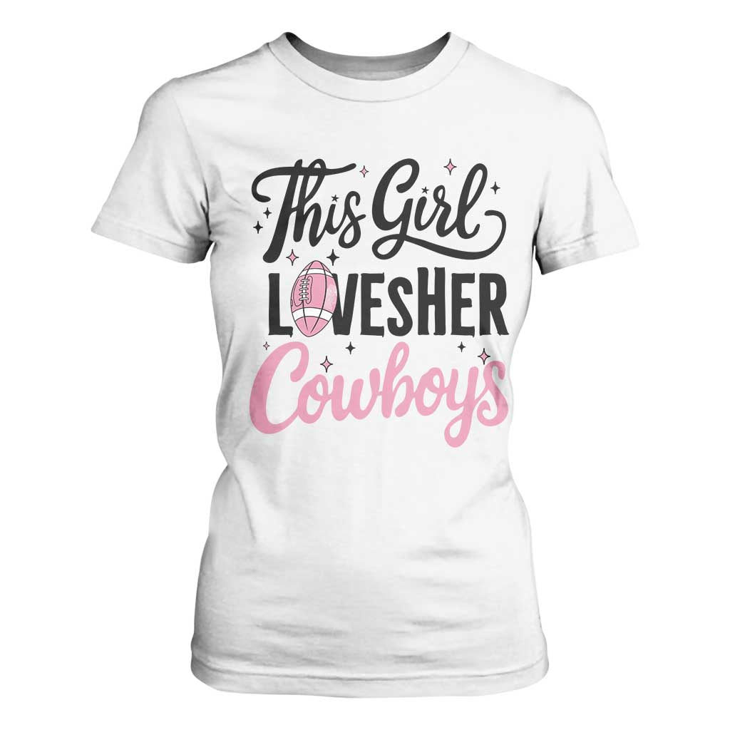 Funny Football Fan Gift T Shirt For Women This Girl Loves Her Cowboys TS12 White Print Your Wear