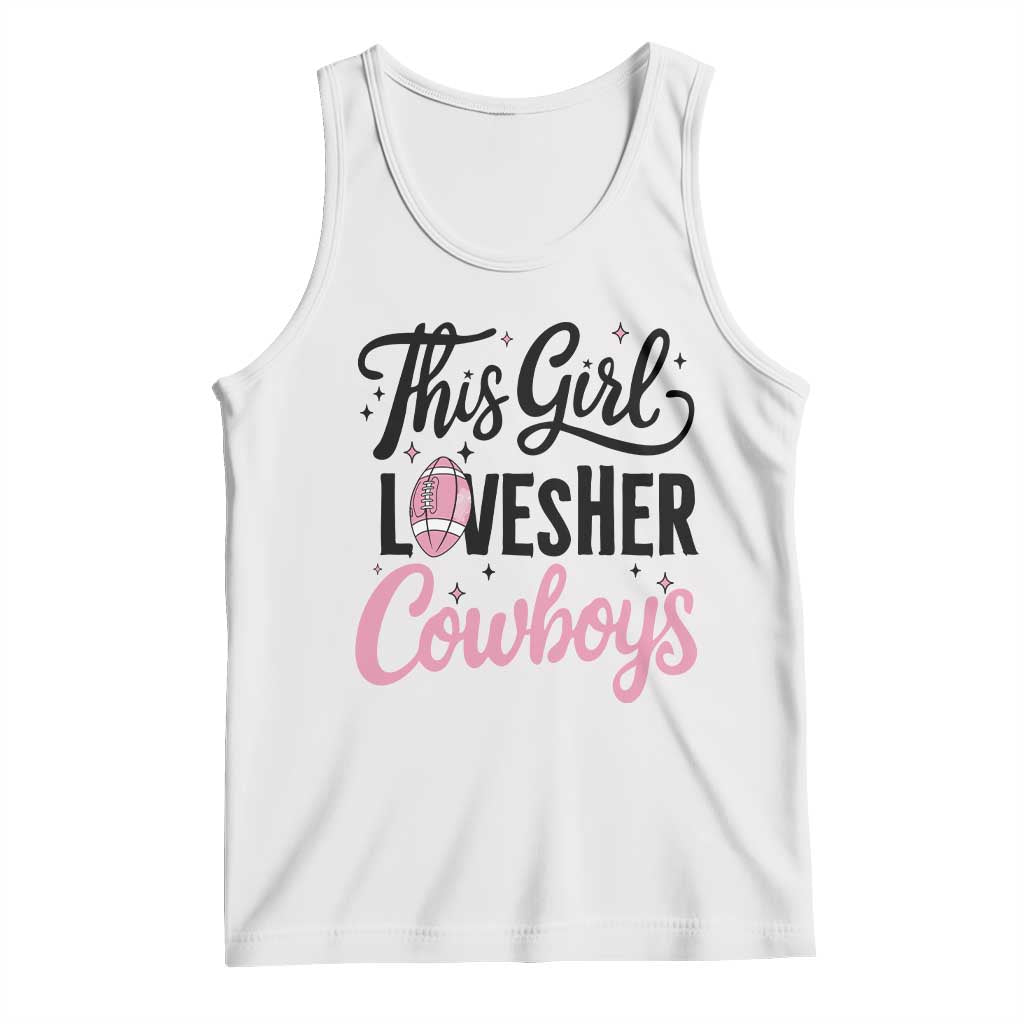 Funny Football Fan Gift Tank Top This Girl Loves Her Cowboys TS12 White Print Your Wear