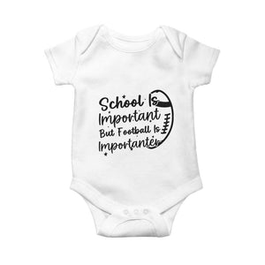 School Is Important But Football Is Importanter Baby Onesie Funny Football Lover TS12 White Print Your Wear