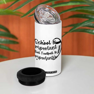 School Is Important But Football Is Importanter 4 in 1 Can Cooler Tumbler Funny Football Lover TS12 Print Your Wear