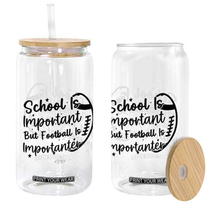 School Is Important But Football Is Importanter Glass Can Funny Football Lover TS12 Print Your Wear