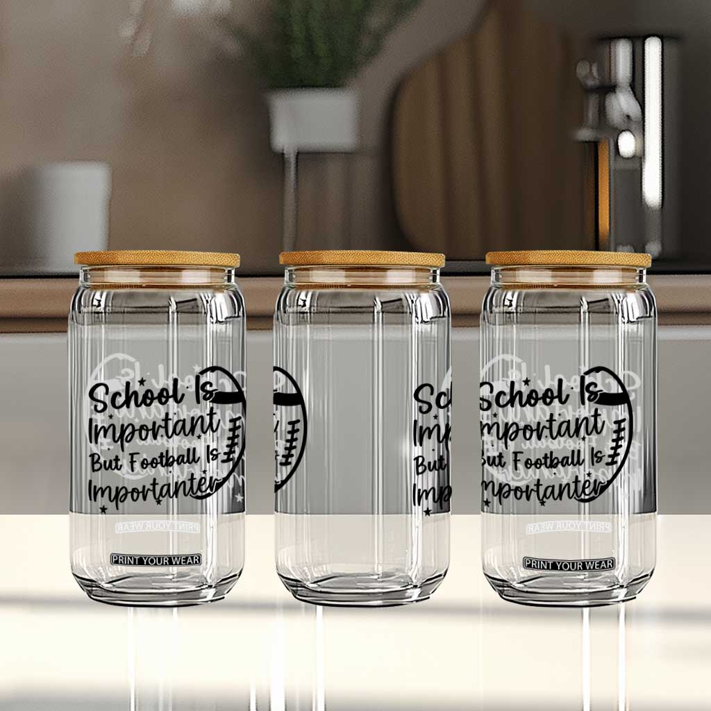 School Is Important But Football Is Importanter Glass Can Funny Football Lover TS12 Print Your Wear