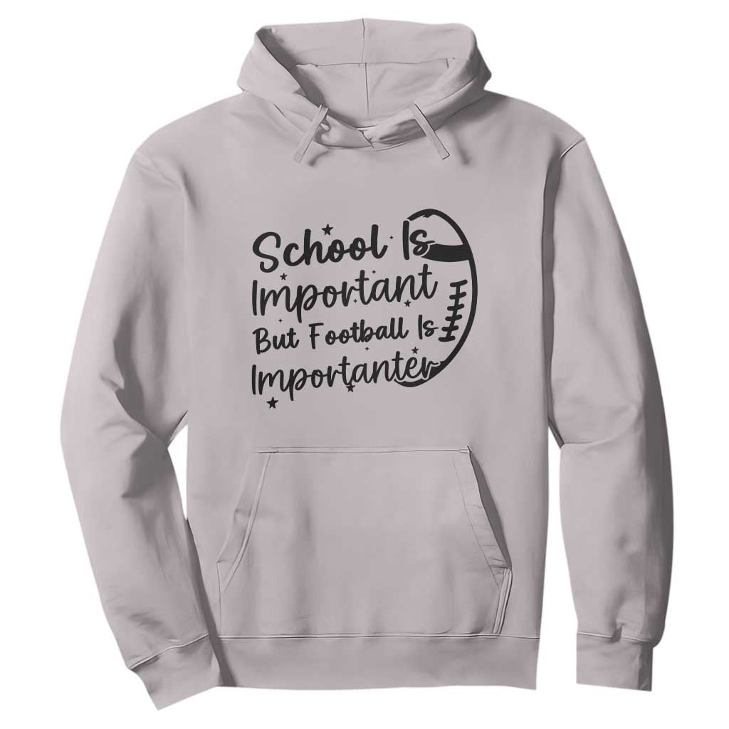 School Is Important But Football Is Importanter Hoodie Funny Football Lover TS12 Ice Gray Print Your Wear