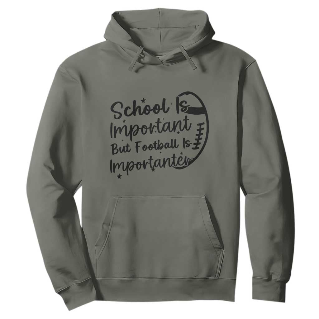 School Is Important But Football Is Importanter Hoodie Funny Football Lover TS12 Military Green Print Your Wear