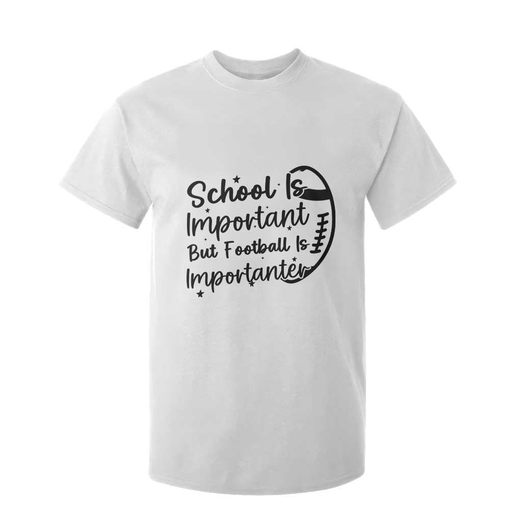 School Is Important But Football Is Importanter T Shirt For Kid Funny Football Lover TS12 White Print Your Wear