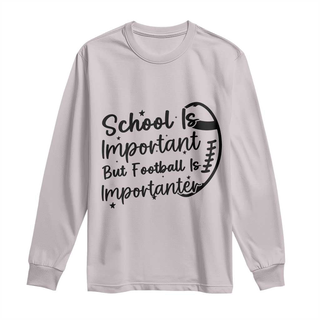 School Is Important But Football Is Importanter Long Sleeve Shirt Funny Football Lover TS12 Ice Gray Print Your Wear