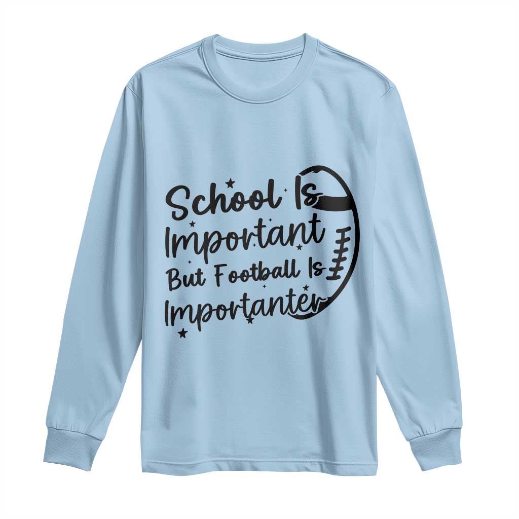 School Is Important But Football Is Importanter Long Sleeve Shirt Funny Football Lover TS12 Light Blue Print Your Wear