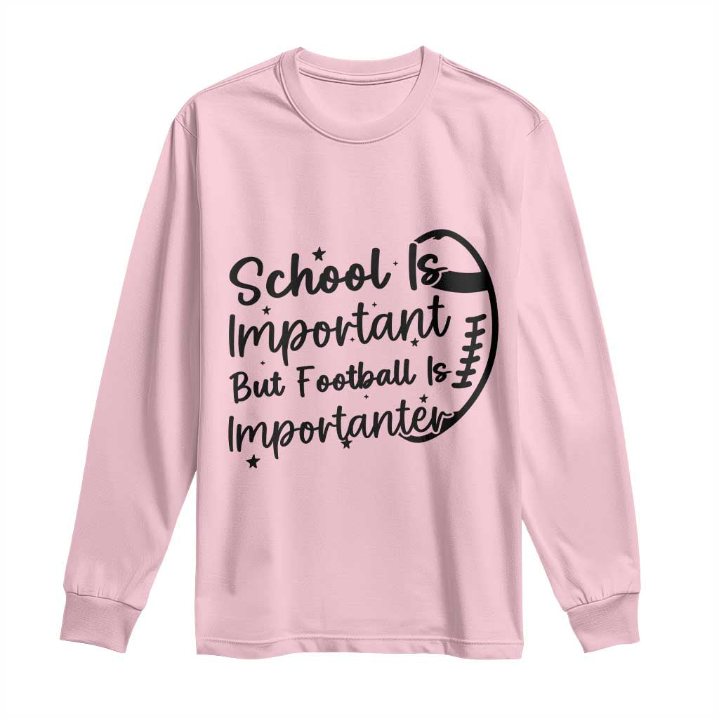 School Is Important But Football Is Importanter Long Sleeve Shirt Funny Football Lover TS12 Light Pink Print Your Wear