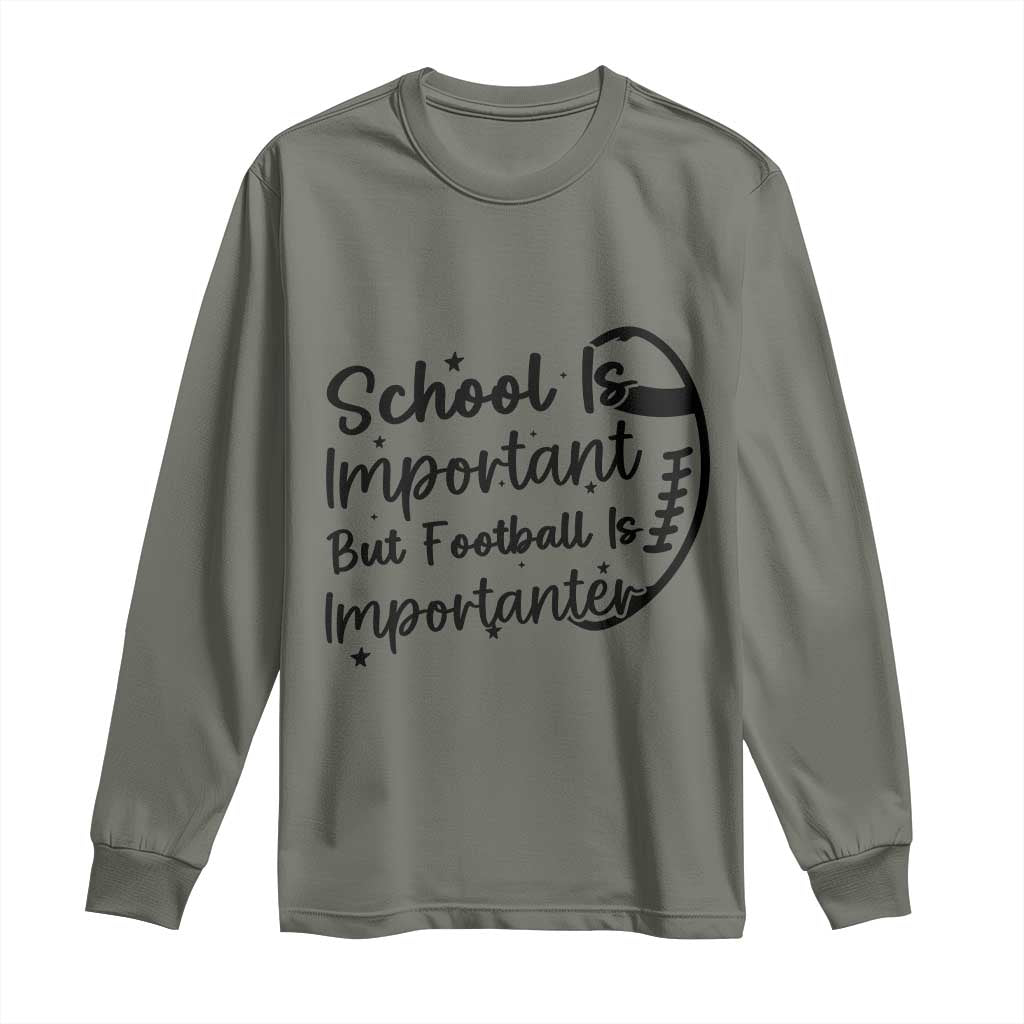School Is Important But Football Is Importanter Long Sleeve Shirt Funny Football Lover TS12 Military Green Print Your Wear
