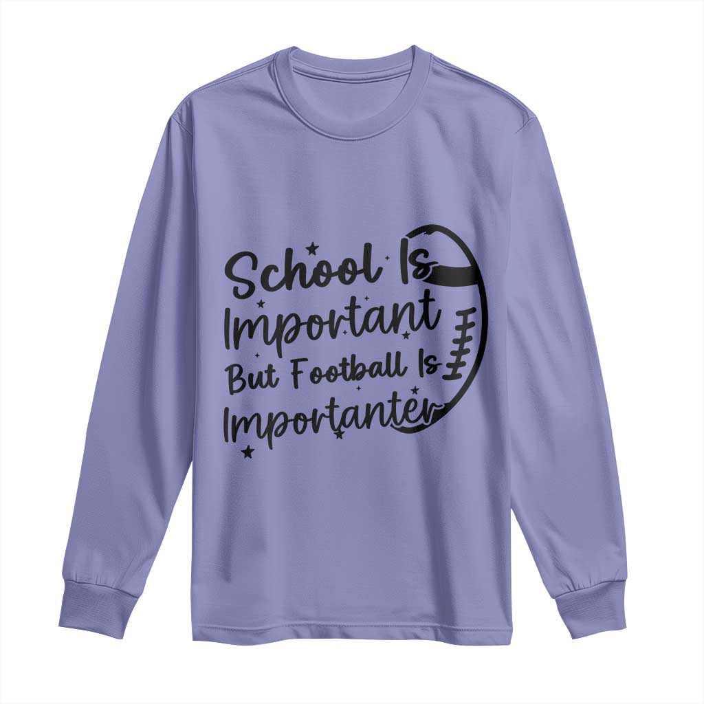 School Is Important But Football Is Importanter Long Sleeve Shirt Funny Football Lover TS12 Violet Print Your Wear