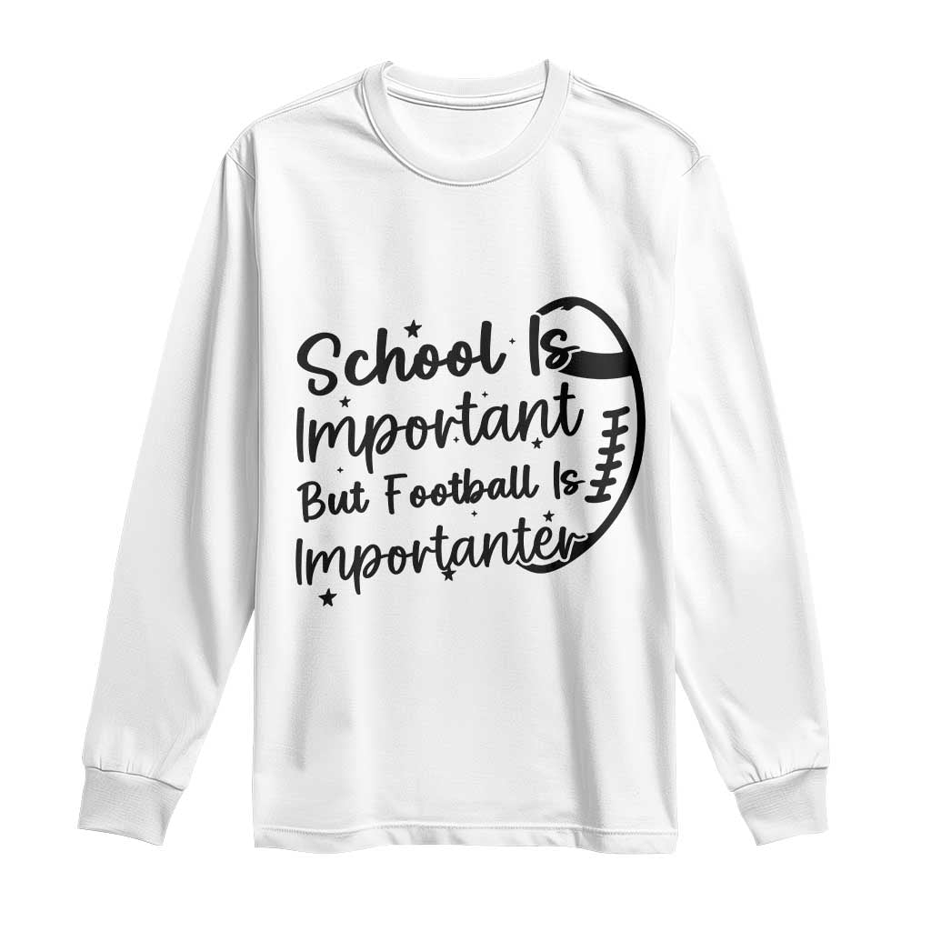School Is Important But Football Is Importanter Long Sleeve Shirt Funny Football Lover TS12 White Print Your Wear