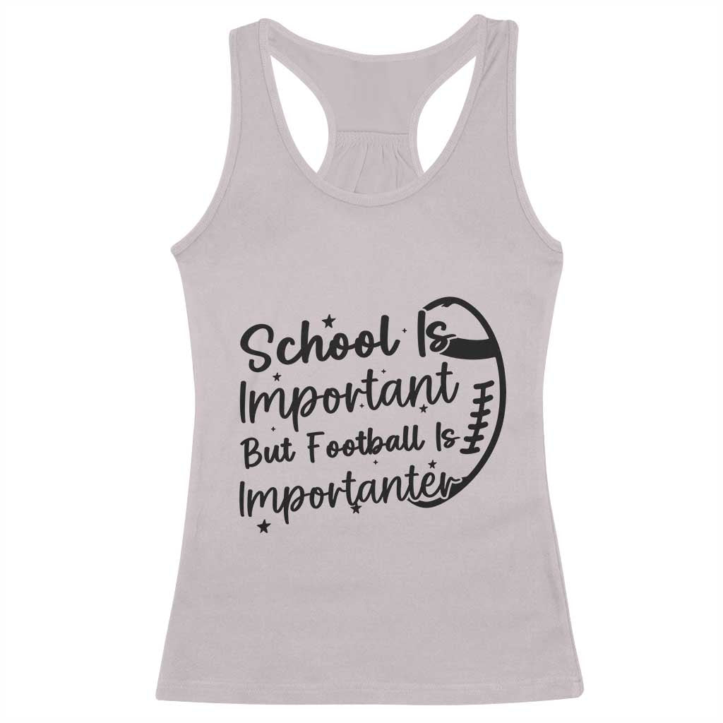School Is Important But Football Is Importanter Racerback Tank Top Funny Football Lover TS12 Ice Gray Print Your Wear