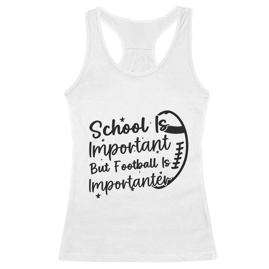 School Is Important But Football Is Importanter Racerback Tank Top Funny Football Lover TS12 White Print Your Wear