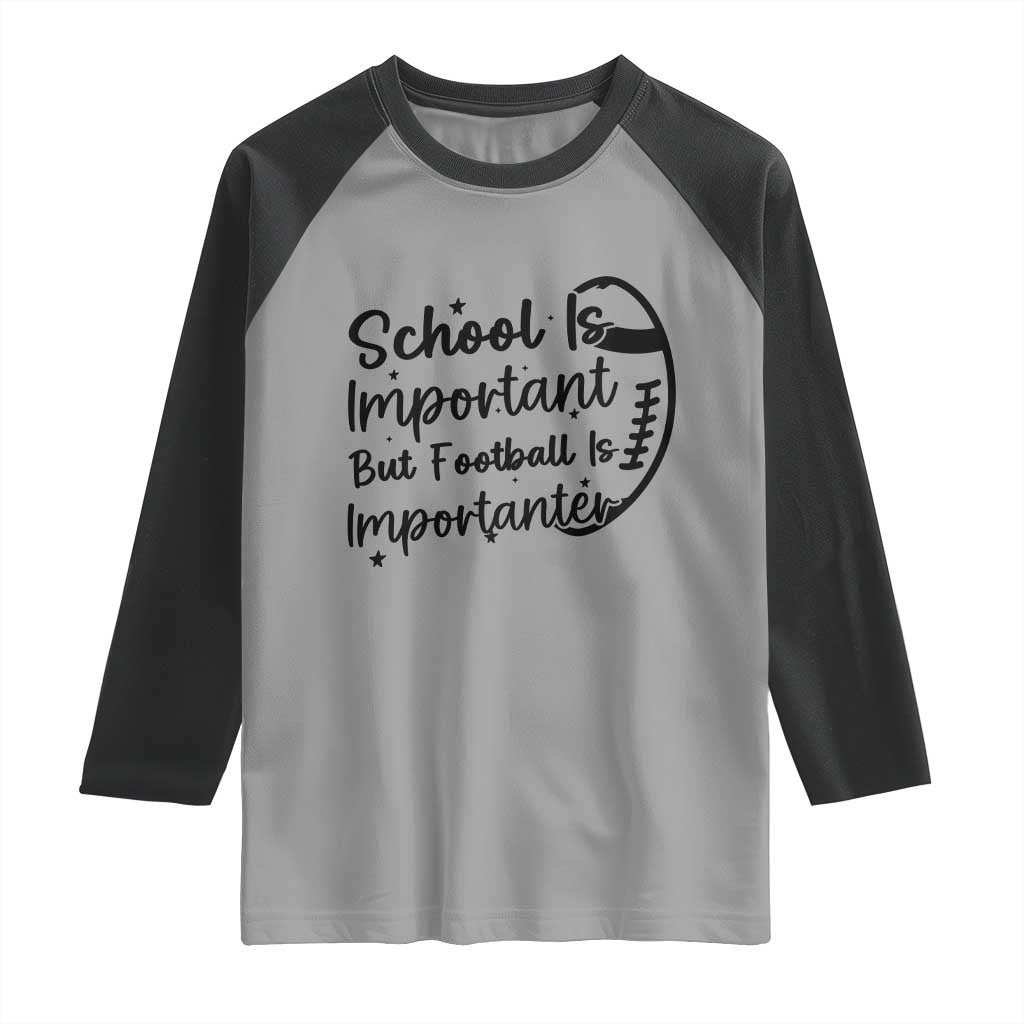 School Is Important But Football Is Importanter Raglan Shirt Funny Football Lover TS12 Sport Gray Black Print Your Wear