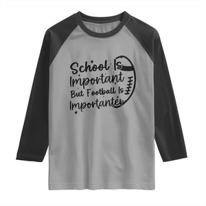School Is Important But Football Is Importanter Raglan Shirt Funny Football Lover TS12 Sport Gray Black Print Your Wear