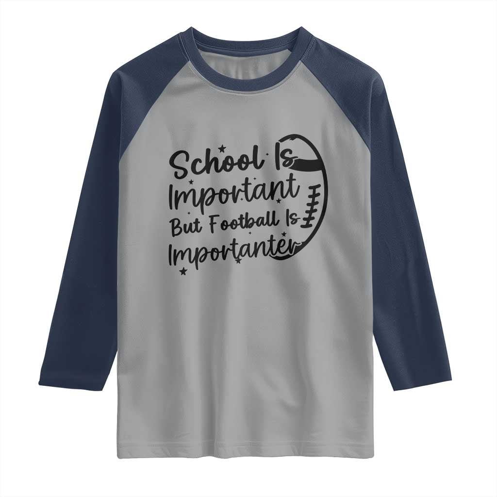 School Is Important But Football Is Importanter Raglan Shirt Funny Football Lover TS12 Sport Gray Navy Print Your Wear