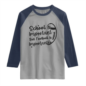 School Is Important But Football Is Importanter Raglan Shirt Funny Football Lover TS12 Sport Gray Navy Print Your Wear