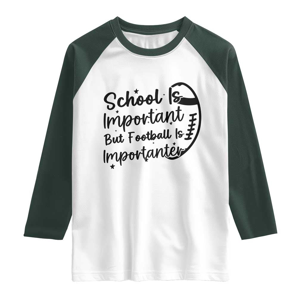 School Is Important But Football Is Importanter Raglan Shirt Funny Football Lover TS12 White Dark Forest Green Print Your Wear