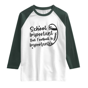 School Is Important But Football Is Importanter Raglan Shirt Funny Football Lover TS12 White Dark Forest Green Print Your Wear