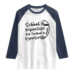 School Is Important But Football Is Importanter Raglan Shirt Funny Football Lover TS12 White Navy Print Your Wear