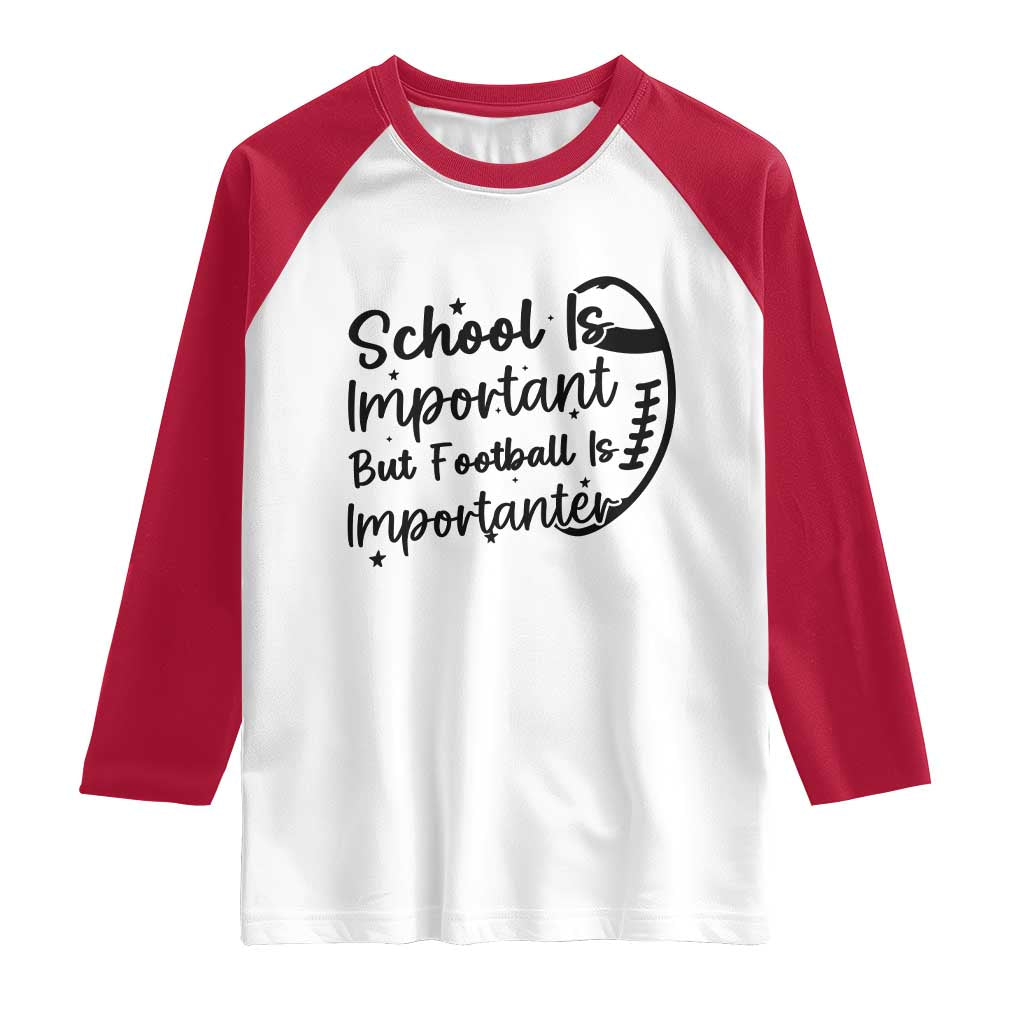 School Is Important But Football Is Importanter Raglan Shirt Funny Football Lover TS12 White Red Print Your Wear