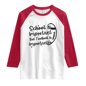 School Is Important But Football Is Importanter Raglan Shirt Funny Football Lover TS12 White Red Print Your Wear