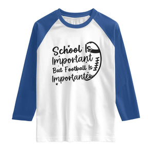 School Is Important But Football Is Importanter Raglan Shirt Funny Football Lover TS12 White Royal Print Your Wear