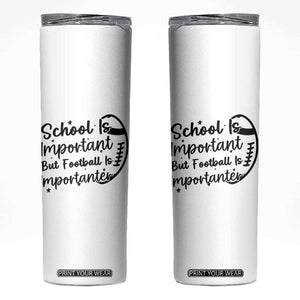 School Is Important But Football Is Importanter Skinny Tumbler Funny Football Lover TS12 White Print Your Wear