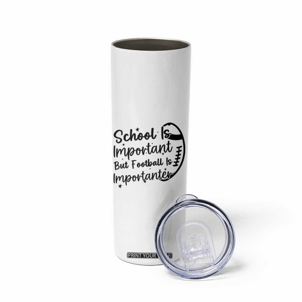 School Is Important But Football Is Importanter Skinny Tumbler Funny Football Lover TS12 Print Your Wear