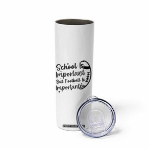School Is Important But Football Is Importanter Skinny Tumbler Funny Football Lover TS12 Print Your Wear