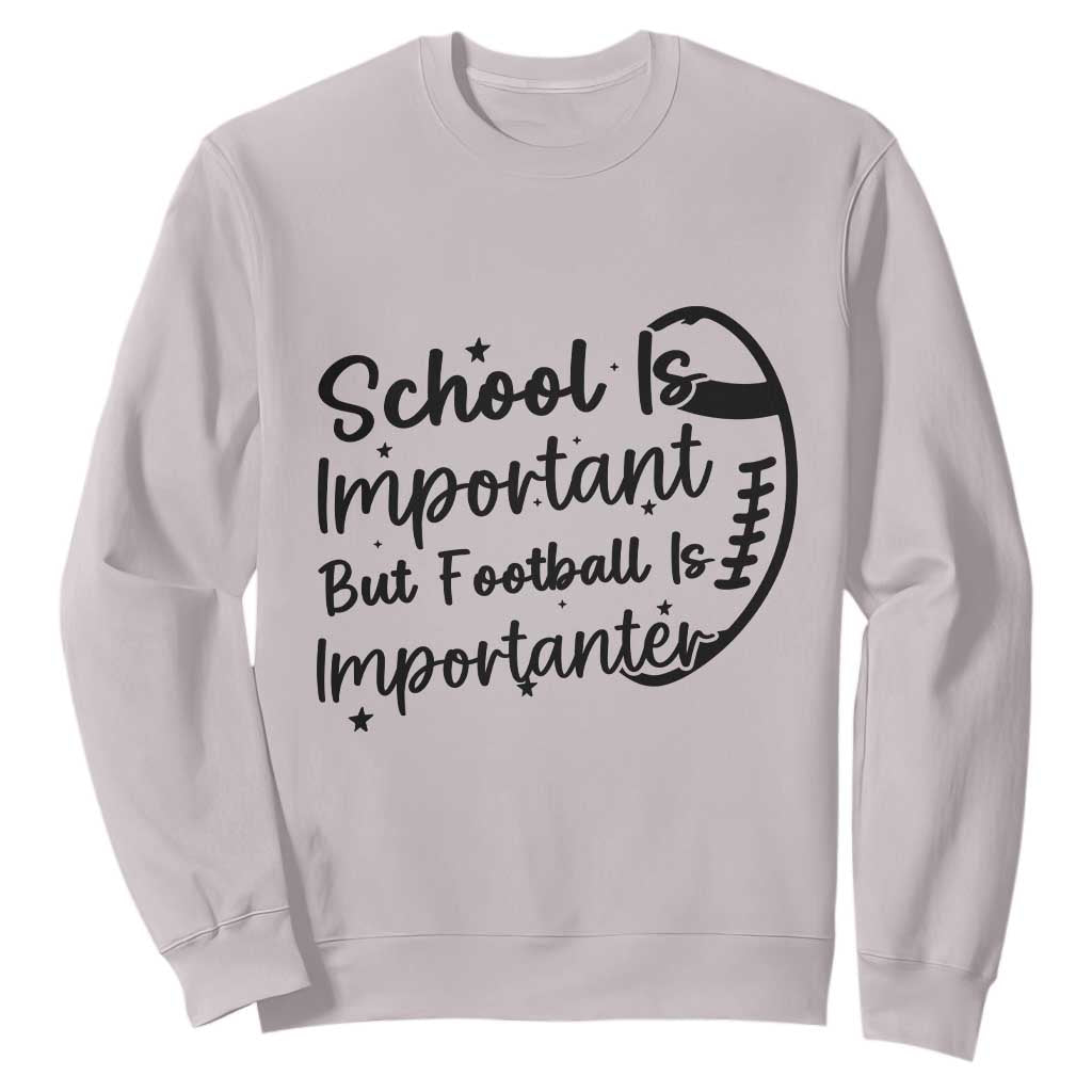 School Is Important But Football Is Importanter Sweatshirt Funny Football Lover TS12 Ice Gray Print Your Wear
