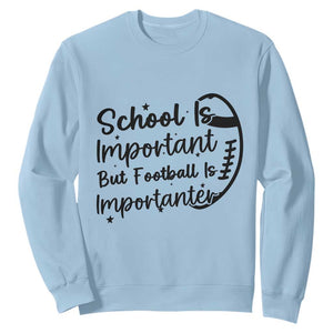 School Is Important But Football Is Importanter Sweatshirt Funny Football Lover TS12 Light Blue Print Your Wear