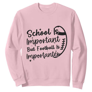 School Is Important But Football Is Importanter Sweatshirt Funny Football Lover TS12 Light Pink Print Your Wear