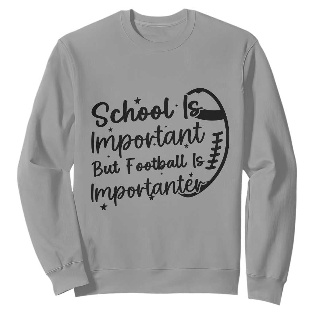 School Is Important But Football Is Importanter Sweatshirt Funny Football Lover TS12 Sport Gray Print Your Wear