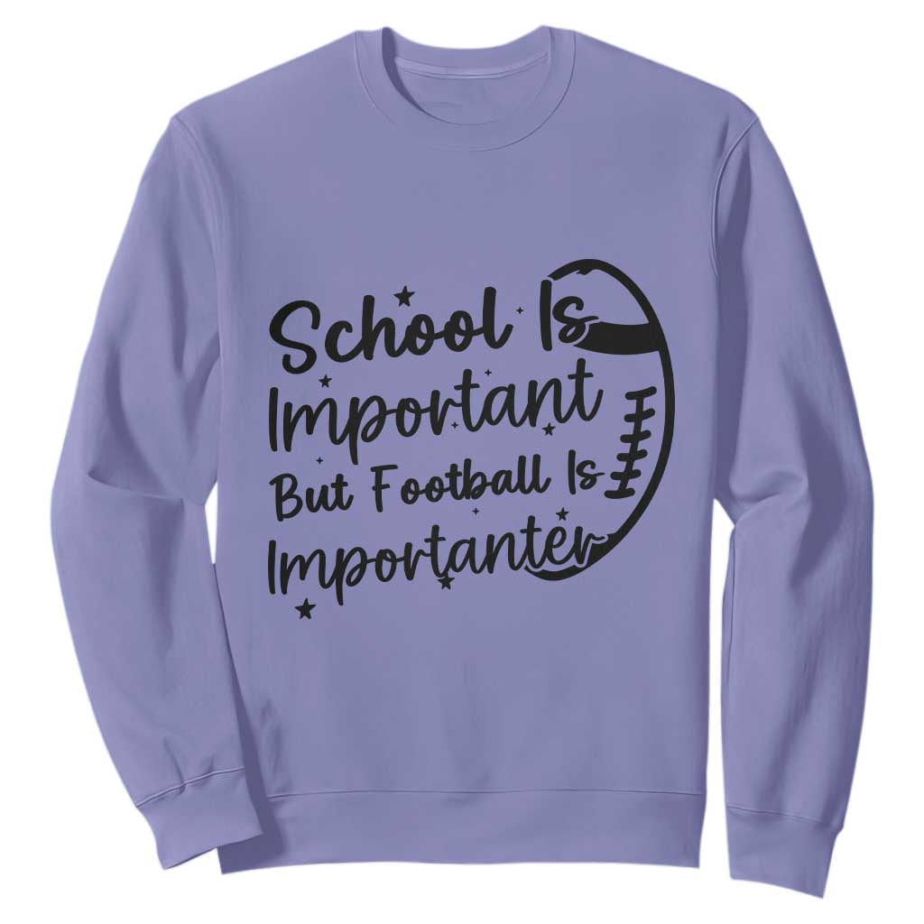 School Is Important But Football Is Importanter Sweatshirt Funny Football Lover TS12 Violet Print Your Wear