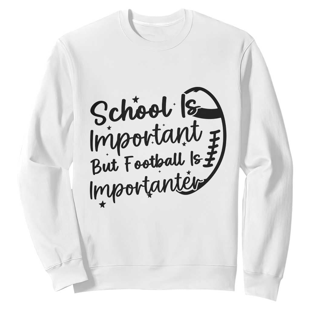 School Is Important But Football Is Importanter Sweatshirt Funny Football Lover TS12 White Print Your Wear