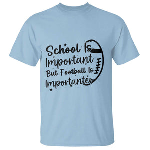 School Is Important But Football Is Importanter T Shirt Funny Football Lover TS12 Light Blue Print Your Wear