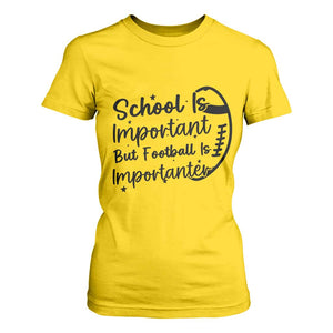School Is Important But Football Is Importanter T Shirt For Women Funny Football Lover TS12 Daisy Print Your Wear
