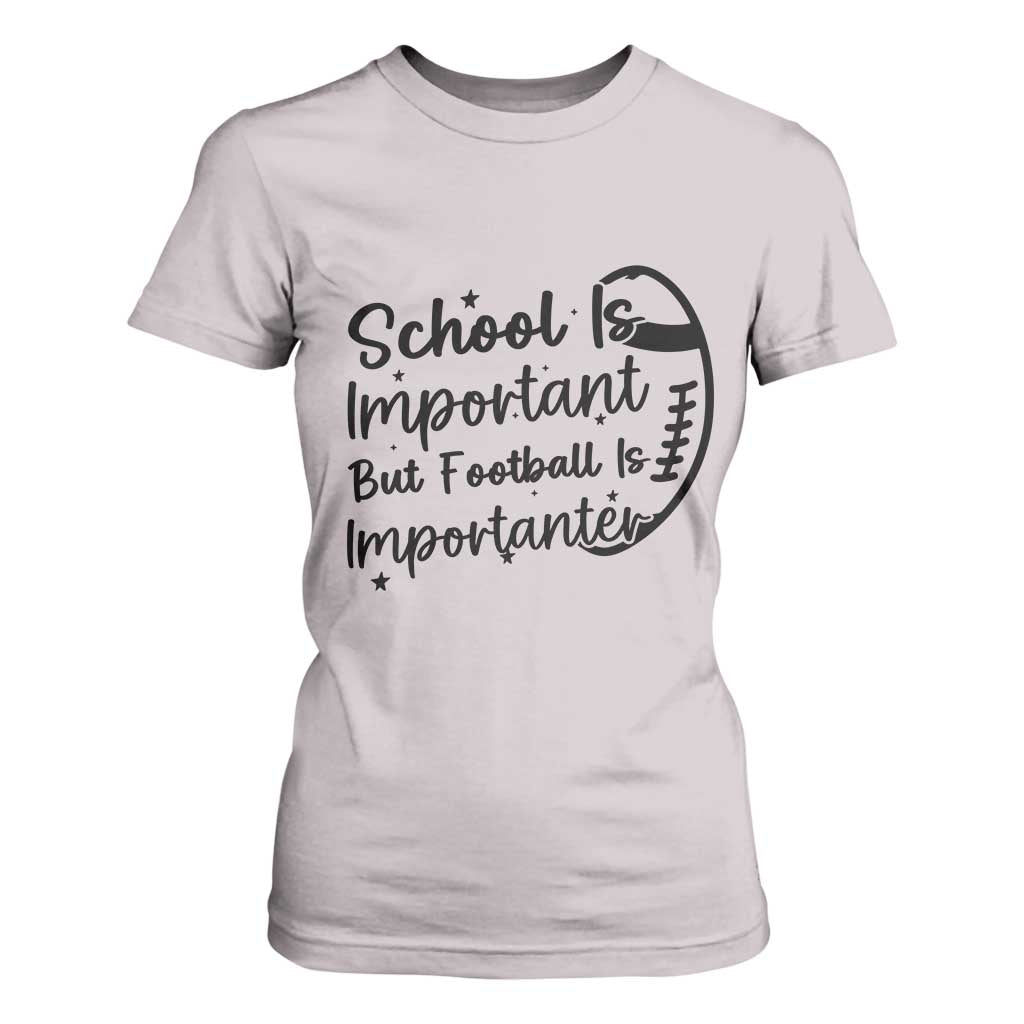 School Is Important But Football Is Importanter T Shirt For Women Funny Football Lover TS12 Ice Gray Print Your Wear